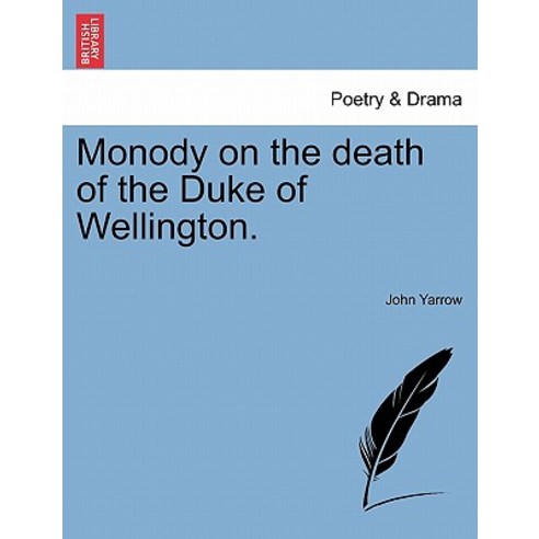Monody on the Death of the Duke of Wellington. Paperback, British Library, Historical Print Editions