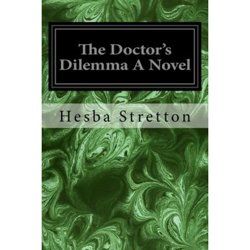 The Doctor''s Dilemma a Novel Paperback, Createspace Independent Publishing Platform