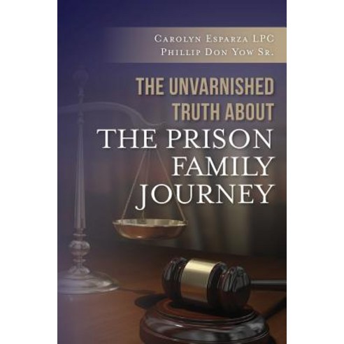 The Unvarnished Truth about the Prison Family Journey Paperback, Createspace Independent Publishing Platform