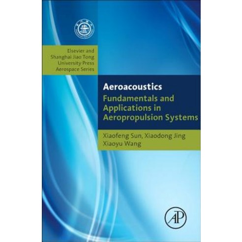 Aeroacoustics: Fundamentals and Applications in Aeropropulsion Systems: Shanghai Jiao Tong University Press Aerospace Series Hardcover, Academic Press