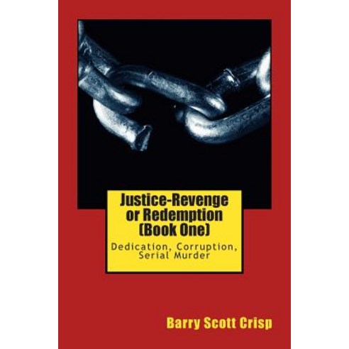 Justice-Revenge or Redemption (Book One): Dedication Corruption Serial Murder Paperback, Createspace Independent Publishing Platform