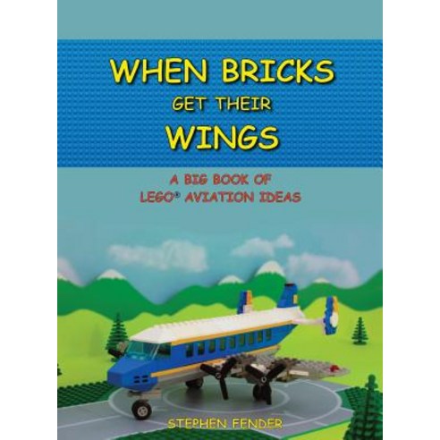 When Bricks Get Their Wings: A Big Book of Lego Aviation Ideas Hardcover, Jollyrogersproductions