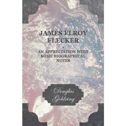James Elroy Flecker - An Appreciation with Some Biographical Notes ...