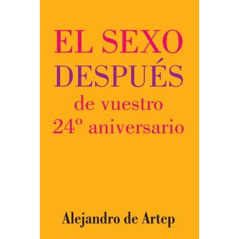 Sex After Your 24th Anniversary (Spanish Edition) - El Sexo Despues de Vuestro 24 Aniversario Paperback, Createspace