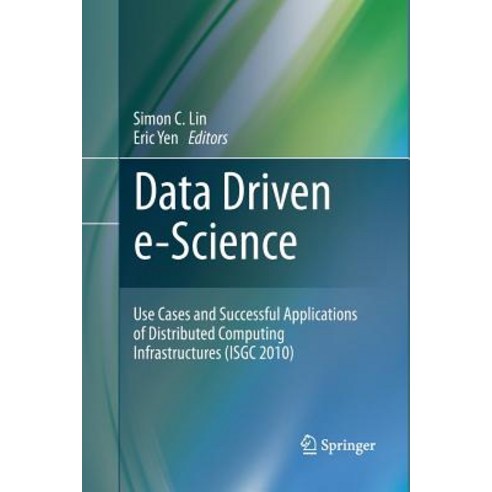 Data Driven E-Science: Use Cases and Successful Applications of Distributed Computing Infrastructures (Isgc 2010) Paperback, Springer