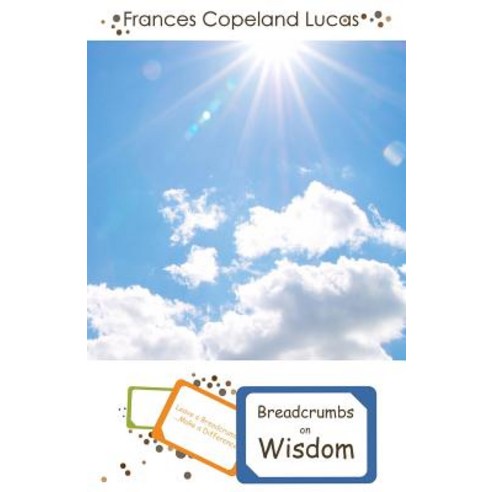 Breadcrumbs on Wisdom: Leave a Breadcrumb...Make a Difference! Paperback, Createspace Independent Publishing Platform