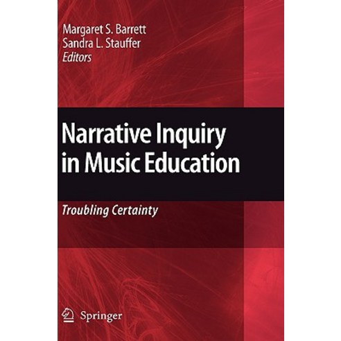 Narrative Inquiry in Music Education: Troubling Certainty Hardcover, Springer