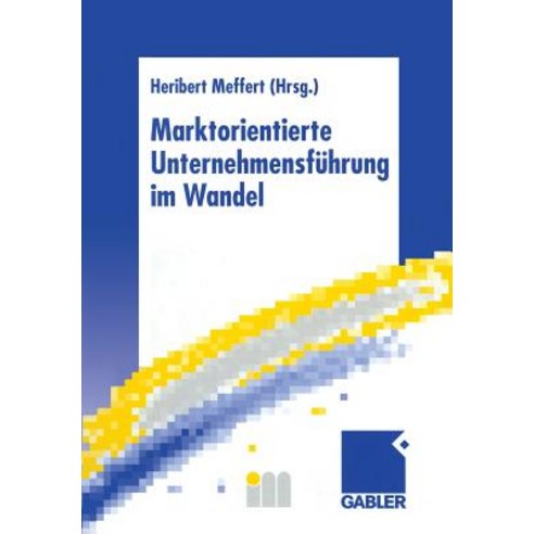 Marktorientierte Unternehmensfuhrung Im Wandel: Retrospektive Und Perspektiven Des Marketing Paperback, Gabler Verlag