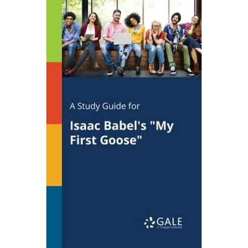 A Study Guide for Isaac Babel''s My First Goose Paperback, Gale, Study Guides