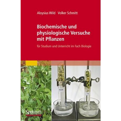 Biochemische Und Physiologische Versuche Mit Pflanzen: Fur Studium Und Unterricht Im Fach Biologie Paperback, Spektrum Akademischer Verlag