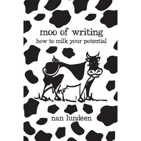 Moo of Writing: How to Milk Your Potential Paperback, Createspace