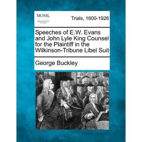 Speeches of E.W. Evans and John Lyle King Counsel for the Plaintiff in the Wilkinson-Tribune Libel Suit Paperback, Gale Ecco, Making of Modern Law