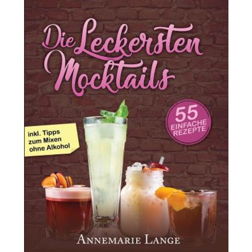 Mocktails: 55 Leckere Rezepte Fur Drinks Und Cocktails Ohne Alkohol Paperback, Createspace Independent Publishing Platform