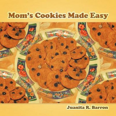 Mom''s Cookies Made Easy Paperback, Authorhouse