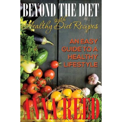 Beyond the Diet with Healthy Diet Recipes: An Easy Guide to a Healthy Lifestyle Paperback, Speedy Publishing LLC