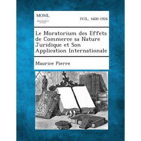 Le Moratorium Des Effets de Commerce Sa Nature Juridique Et Son Application Internationale Paperback, Gale, Making of Modern Law