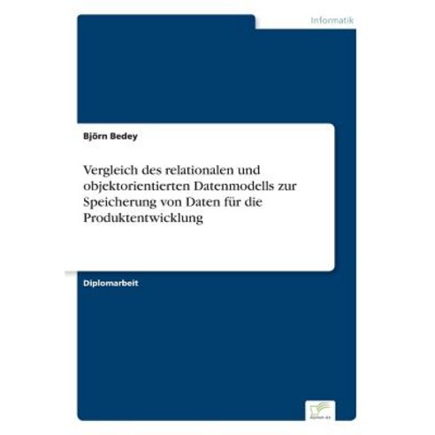 Vergleich Des Relationalen Und Objektorientierten Datenmodells Zur Speicherung Von Daten Fur Die Produktentwicklung Paperback, Diplom.de