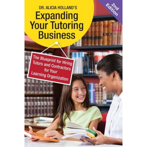 Expand Your Tutoring Business: The Blueprint for Hiring Tutors and Contractors for Your Learning Organization Paperback, Iglobal Educational Services