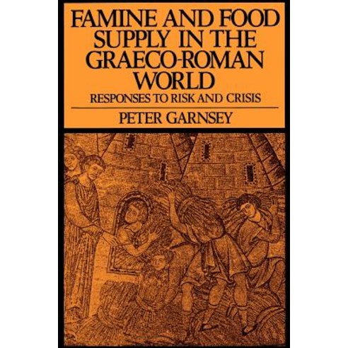Famine and Food Supply in the Graeco-Roman World: Responses to Risk and Crisis Paperback, Cambridge University Press
