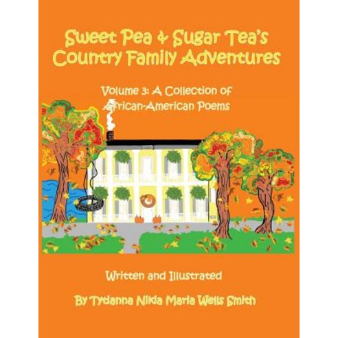 Sweet Pea and Sugar Tea''s Country Family Adventures: Volume 3: A Collection of African-American Poems Paperback, Honey Tree Publishing, LLC