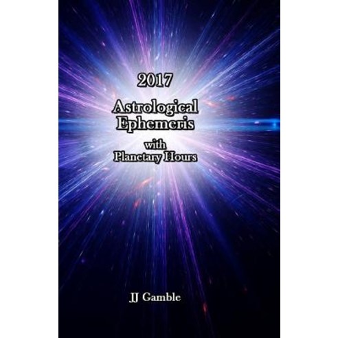 2017 Astrological Ephemeris with Planetary Hours Paperback, Createspace Independent Publishing Platform