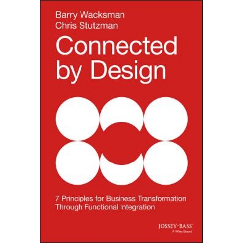 Connected by Design: Seven Principles for Business Transformation Through Functional Integration Hardcover, Jossey-Bass