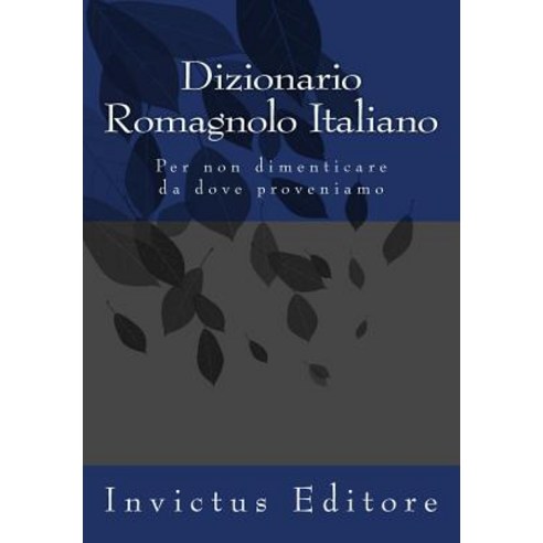 Dizionario Romagnolo - Italiano Paperback, Createspace Independent Publishing Platform