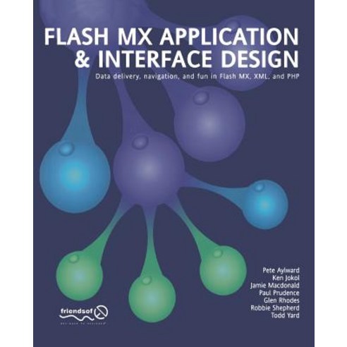 Flash MX Application and Interface Design: Data Delivery Navigation and Fun in Flash MX XML and PHP Paperback, Apress