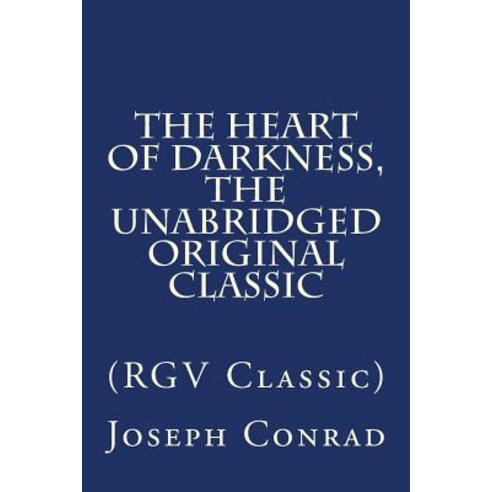 The Heart of Darkness the Unabridged Original Classic: (Rgv Classic) Paperback, Createspace Independent Publishing Platform