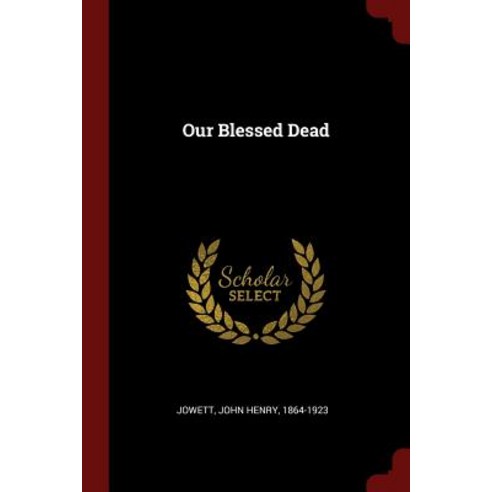 Our Blessed Dead Paperback, Andesite Press