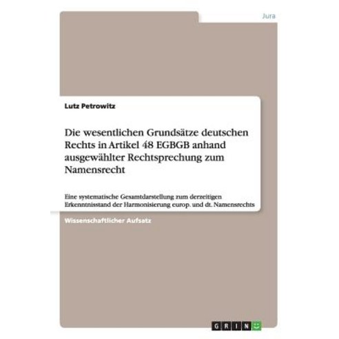 Die Wesentlichen Grundsatze Deutschen Rechts in Artikel 48 Egbgb Anhand Ausgewahlter Rechtsprechung Zum Namensrecht Paperback, Grin Publishing