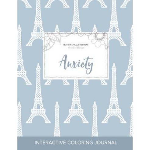 Adult Coloring Journal: Anxiety (Butterfly Illustrations Eiffel Tower) Paperback, Adult Coloring Journal Press