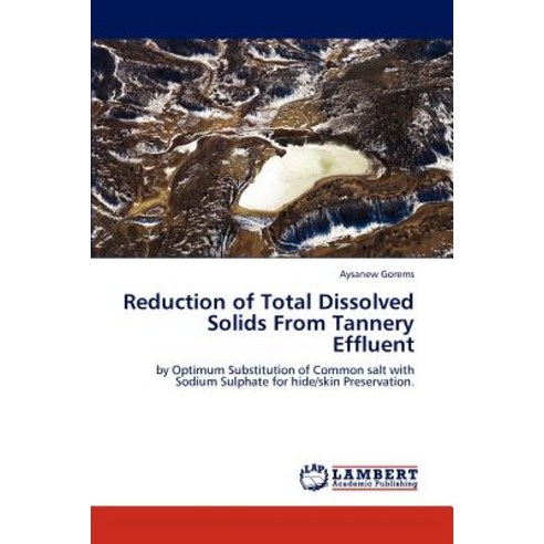 Reduction of Total Dissolved Solids from Tannery Effluent Paperback, LAP Lambert Academic Publishing