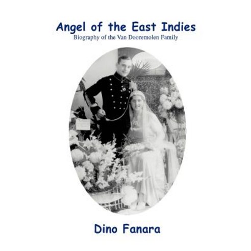 Angel of the East Indies: Biography of the Van Dooremolen Family Paperback, iUniverse