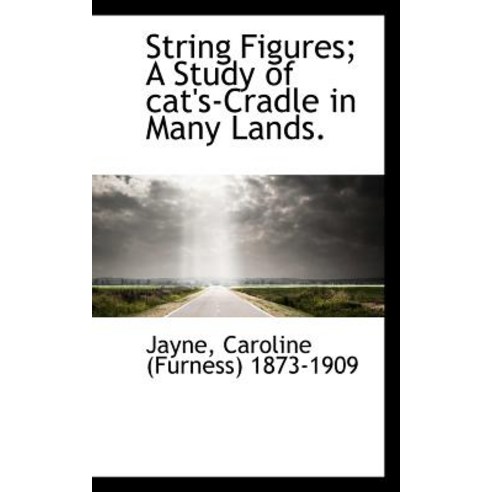String Figures; A Study of Cat''s-Cradle in Many Lands. Paperback, BiblioLife