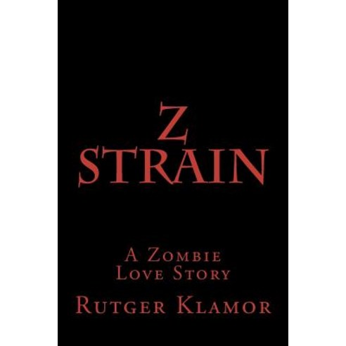 Z Strain: A Zombie Love Story Paperback, Createspace Independent Publishing Platform
