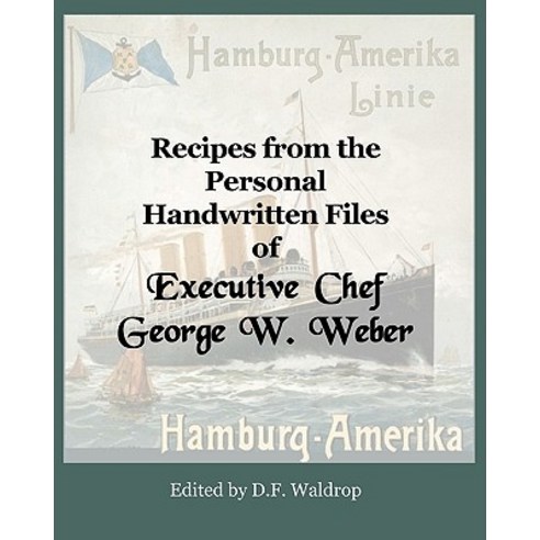Recipes from the Personal Handwritten Files of Executive Chef George W. Weber Paperback, Createspace