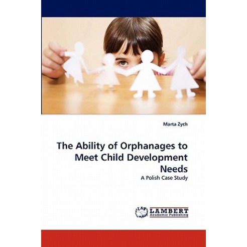 The Ability of Orphanages to Meet Child Development Needs Paperback, LAP Lambert Academic Publishing