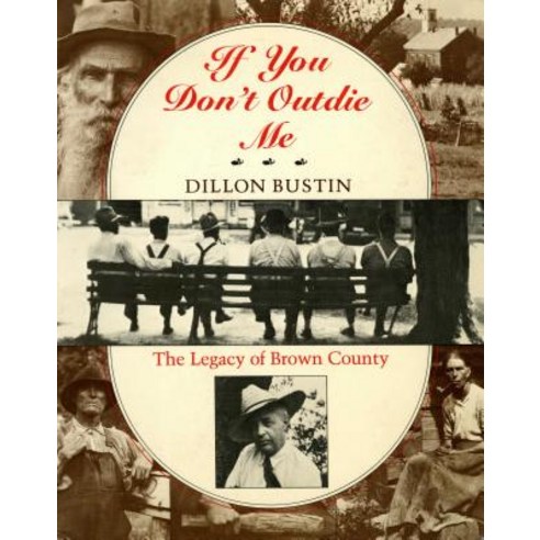 If You Don''t Outdie Me: The Legacy of Brown County Paperback, Indiana University Press