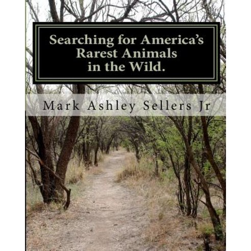 Searching for America''s Rarest Animals in the Wild: On the Hard Road Paperback, Createspace Independent Publishing Platform