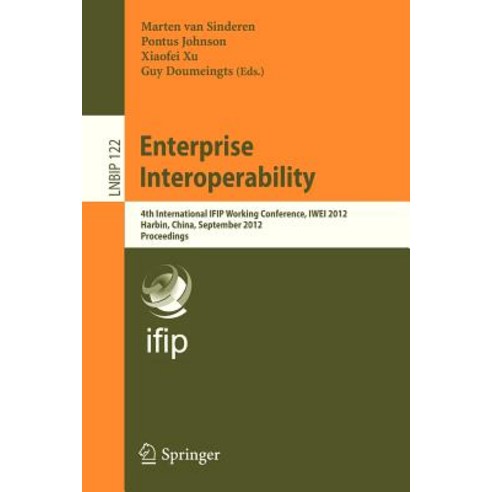 Enterprise Interoperability: 4th International Ifip Working Conference Iwei 2012 Harbin China September 6-7 2012 Proceedings Paperback, Springer