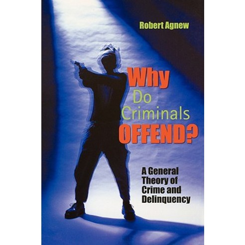 Why Do Criminals Offend?: A General Theory of Crime and Delinquency Paperback, Oxford University Press, USA