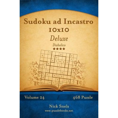 Sudoku Ad Incastro 10x10 Deluxe - Diabolico - Volume 24 - 468 Puzzle Paperback, Createspace Independent Publishing Platform