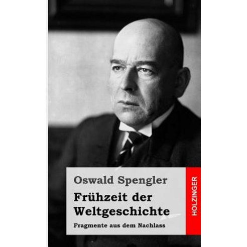 Fruhzeit Der Weltgeschichte: Fragmente Aus Dem Nachlass Paperback, Createspace Independent Publishing Platform