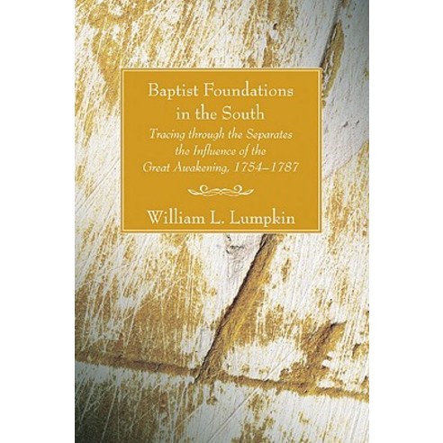Baptist Foundations in the South: Tracing Through the Separates the Influence of the Great Awakening 1754-1787 Paperback, Wipf & Stock Publishers