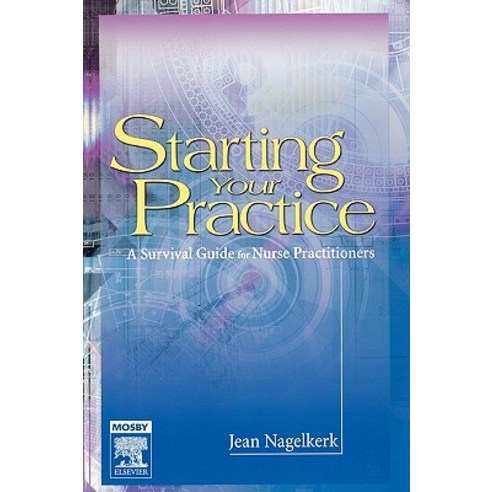 Starting Your Practice: A Survival Guide for Nurse Practitioners Paperback, Mosby