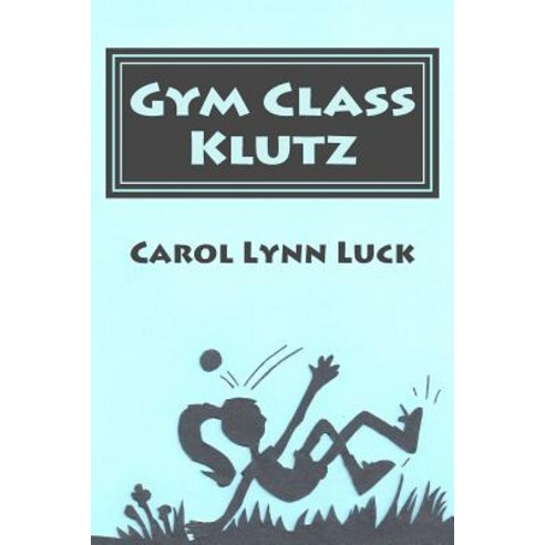 Gym Class Klutz Paperback, Createspace Independent Publishing Platform