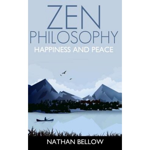 Zen Philosophy: A Practical Guide to Happiness and Peace: Zen Mind: Zen Meditation Paperback, Createspace Independent Publishing Platform