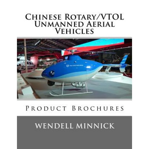 Chinese Rotary/Vtol Unmanned Aerial Vehicles: Product Brochures Paperback, Createspace Independent Publishing Platform