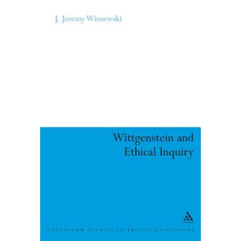 Wittgenstein and Ethical Inquiry: A Defense of Ethics as Clarification Hardcover, Continuum